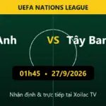 Nhận định Anh vs Tây Ban Nha 01h45 ngày 27/9/2026