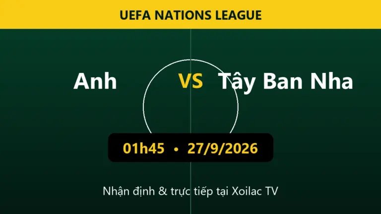 Nhận định Anh vs Tây Ban Nha 01h45 ngày 27/9/2026
