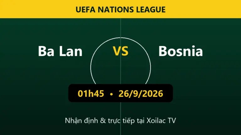 Nhận định Ba Lan vs Bosnia 01h45 ngày 26/9/2026