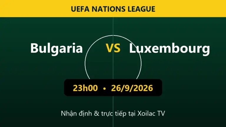 Nhận định Bulgaria vs Luxembourg 23h00 ngày 26/9/2026