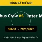 Nhận định Columbus Crew vs Inter Miami 06h00 ngày 28/9/2026