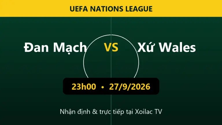 Nhận định Đan Mạch vs Xứ Wales 23h00 ngày 27/9/2026