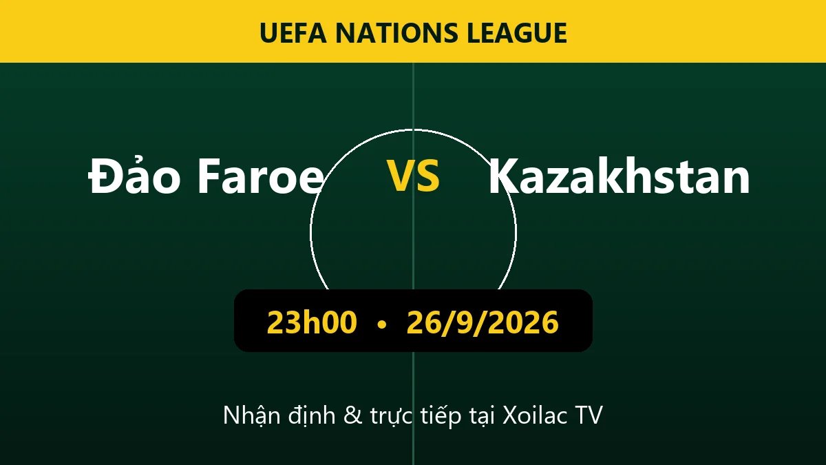 Nhận định Đảo Faroe vs Kazakhstan 23h00 ngày 26/9/2026
