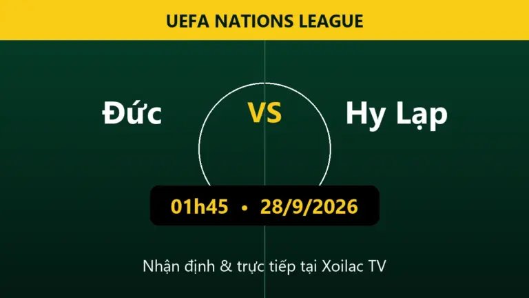 Nhận định Đức vs Hy Lạp 01h45 ngày 28/9/2026