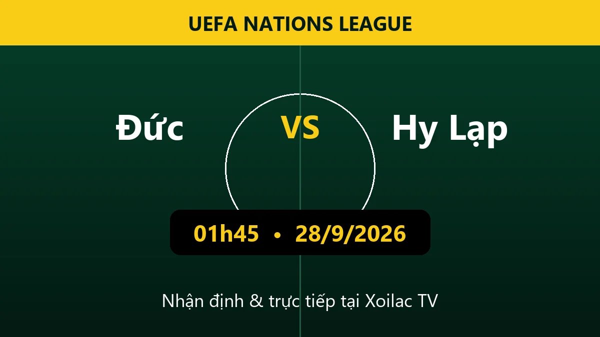 Nhận định Đức vs Hy Lạp 01h45 ngày 28/9/2026