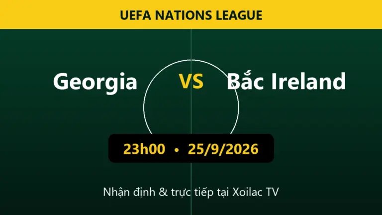 Nhận định Georgia vs Bắc Ireland 23h00 ngày 25/9/2026