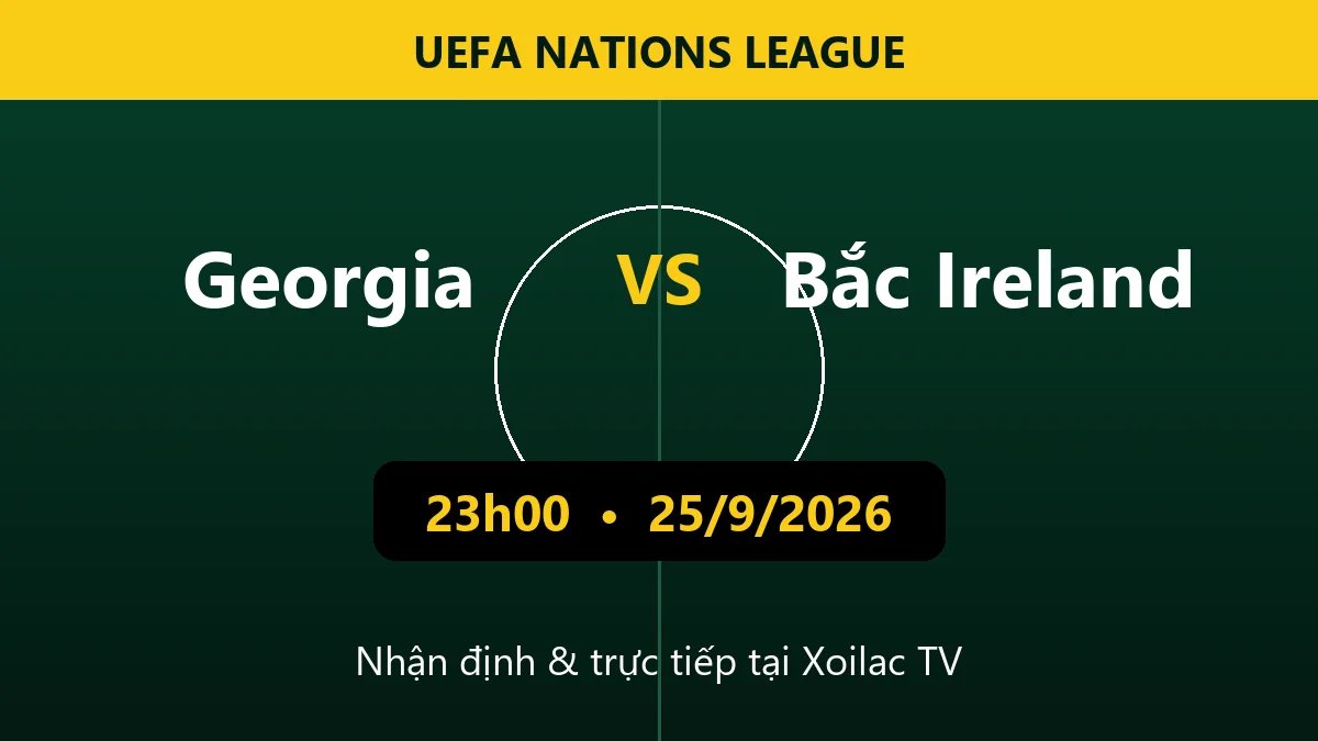 Nhận định Georgia vs Bắc Ireland 23h00 ngày 25/9/2026