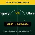 Nhận định Hungary vs Ukraine 01h45 ngày 26/9/2026