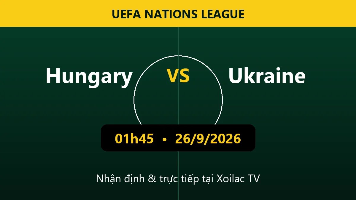 Nhận định Hungary vs Ukraine 01h45 ngày 26/9: Cuộc chiến League B