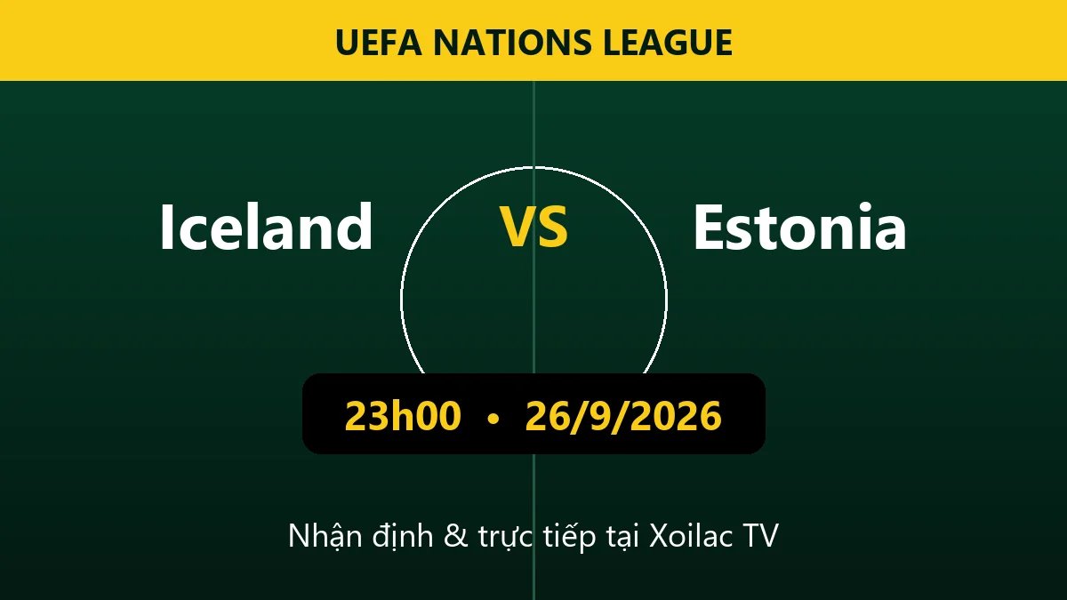 Nhận định Iceland vs Estonia 23h00 ngày 26/9/2026