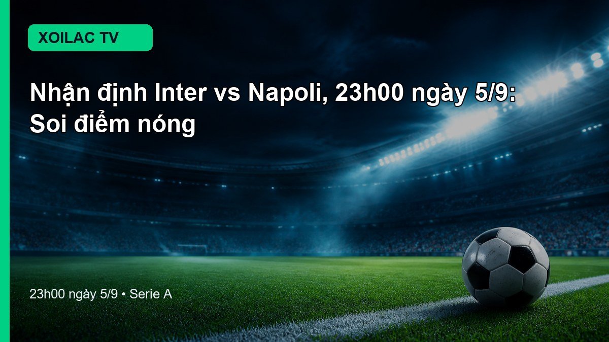 Nhận định Inter vs Napoli 23h00 ngày 5/9