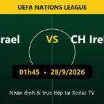 Nhận định Israel vs CH Ireland 01h45 ngày 28/9/2026
