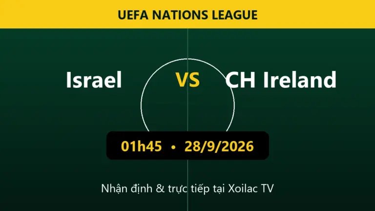 Nhận định Israel vs CH Ireland 01h45 ngày 28/9/2026