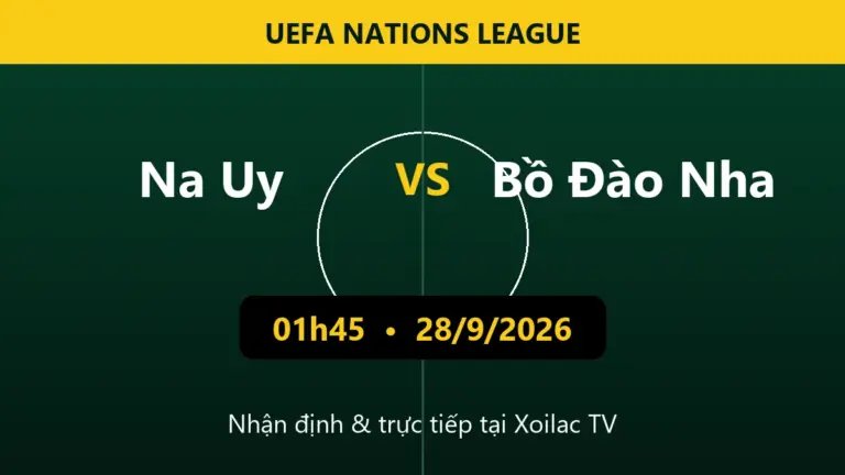 Nhận định Na Uy vs Bồ Đào Nha 01h45 ngày 28/9/2026