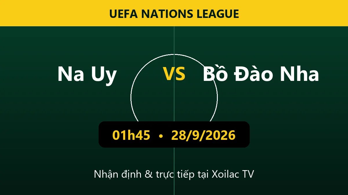 Nhận định Na Uy vs Bồ Đào Nha 01h45 ngày 28/9/2026