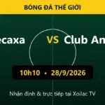 Nhận định Necaxa vs Club America 10h10 ngày 28/9/2026