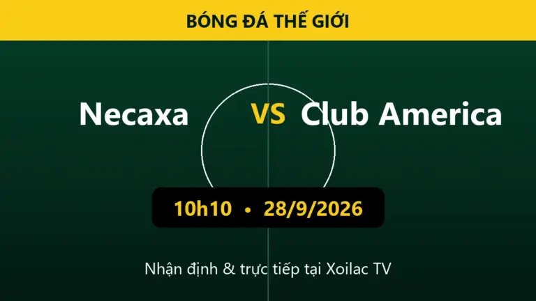 Nhận định Necaxa vs Club America 10h10 ngày 28/9/2026