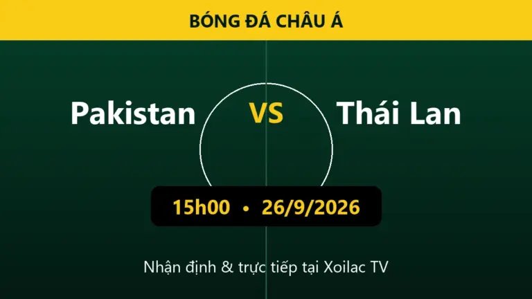 Nhận định Pakistan vs Thái Lan 15h00 ngày 26/9/2026