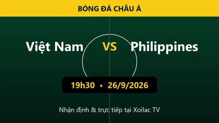 Nhận định Việt Nam vs Philippines 19h30 ngày 26/9/2026